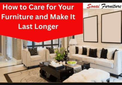 How to Care for Your Furniture and Make It Last Longer
