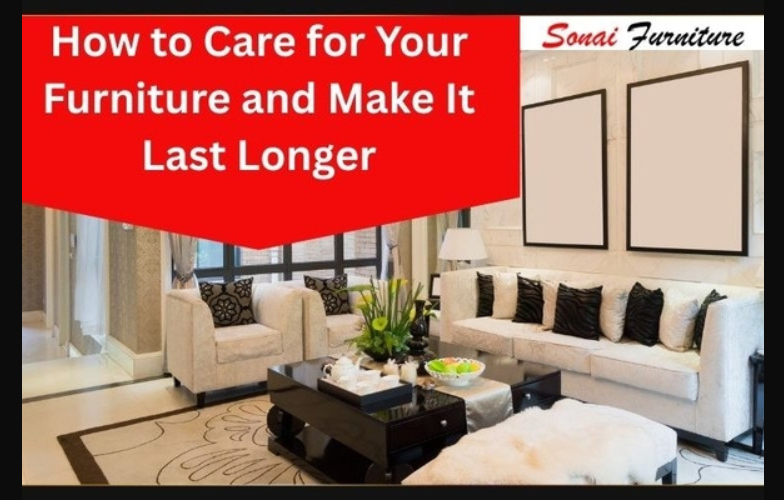 How to Care for Your Furniture and Make It Last Longer