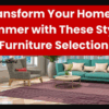 Transform Your Home for Summer with These Stylish Furniture Selections