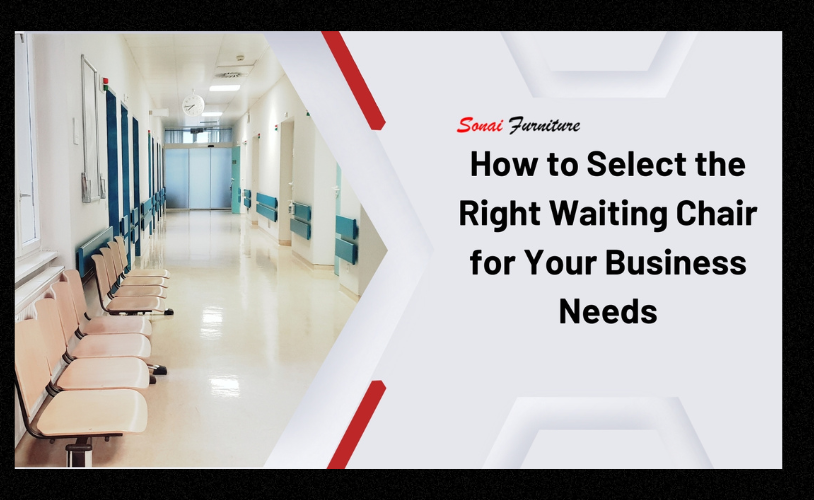 How to Select the Right Waiting Chair for Your Business Needs